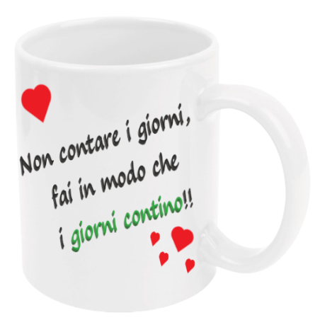 Tazza: non contare i giorni, fai in modo che i giorni contino.