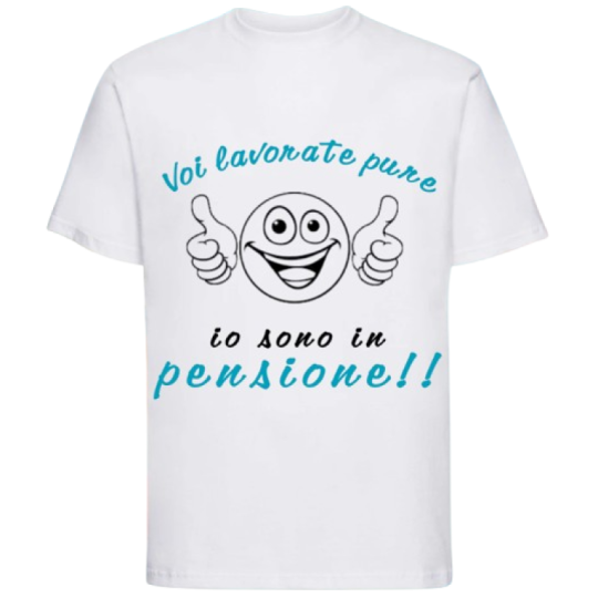 Maglietta: voi lavorate pure io sono in pensione (uomo)
