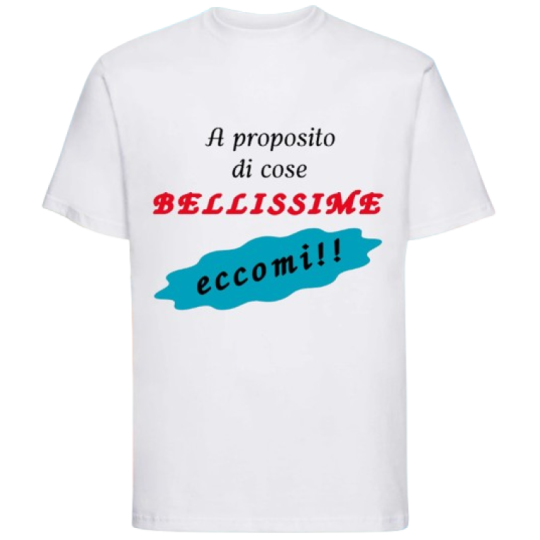 Maglietta: a proposito di cose bellissime eccomi (bianca)