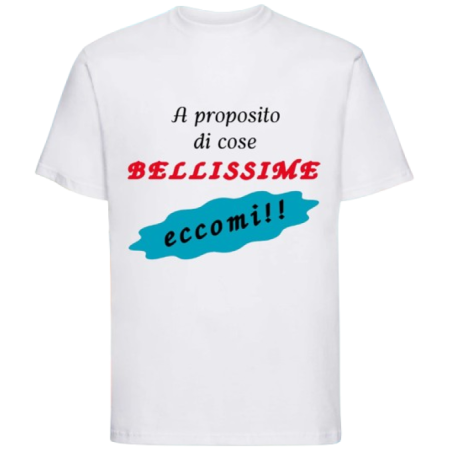 Maglietta: a proposito di cose bellissime eccomi (bianca)
