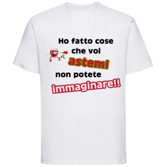Maglietta: ho fatto cose che voi astemi non potete immaginare (bianca)
