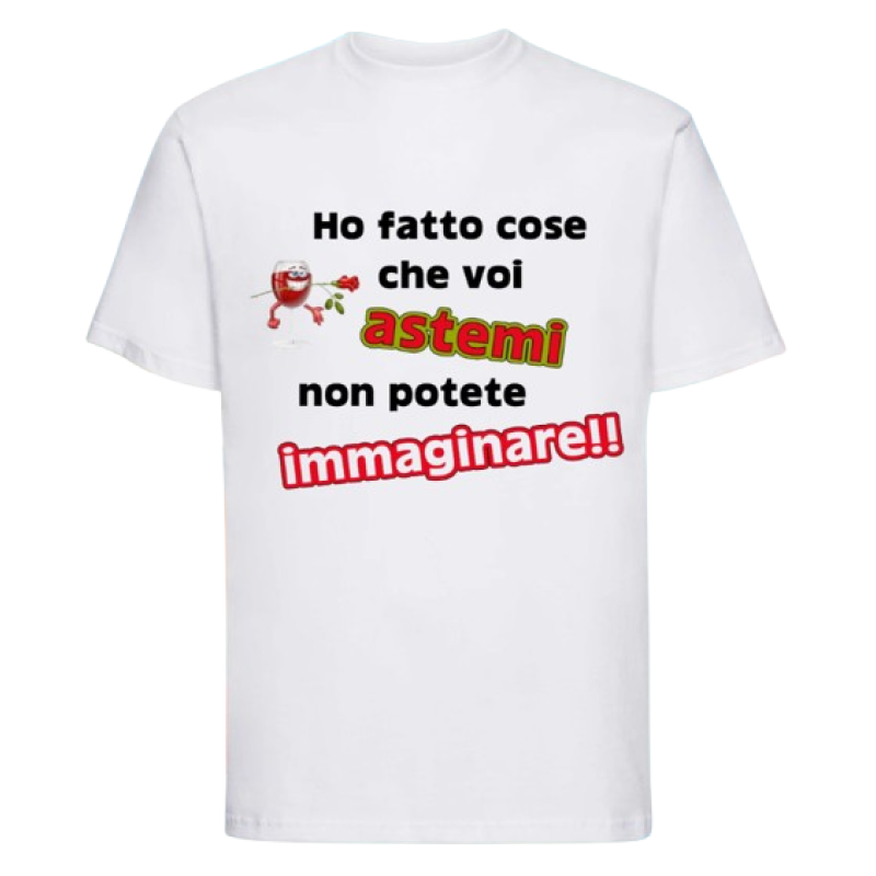 Maglietta: ho fatto cose che voi astemi non potete immaginare (bianca)