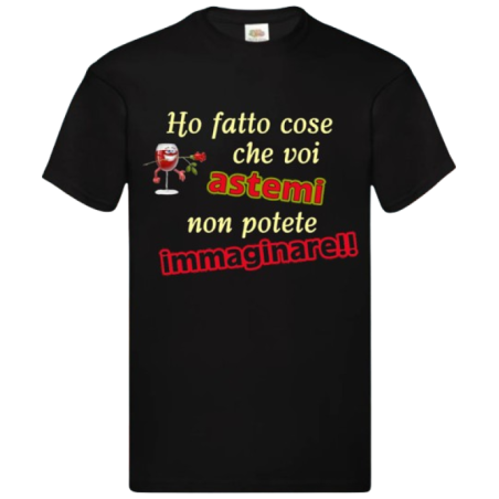 Maglietta: ho fatto cose che voi astemi non potete immaginare (nera)
