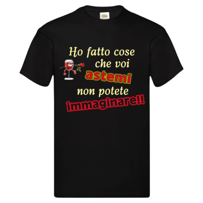 Maglietta: ho fatto cose che voi astemi non potete immaginare (nera)