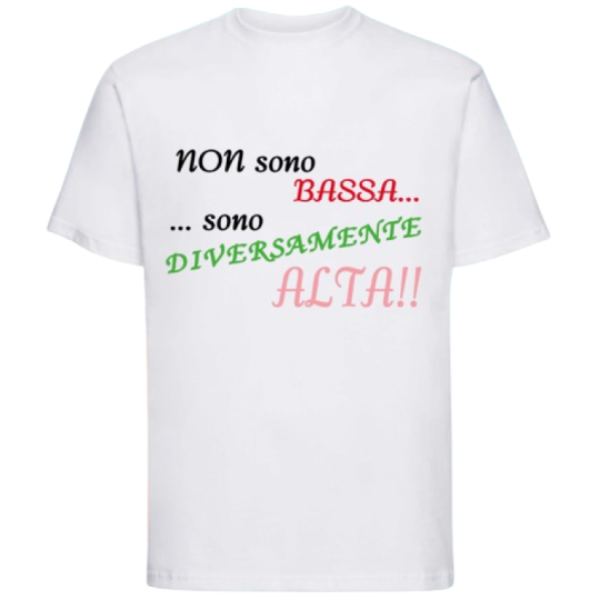 Maglietta: non sono bassa... ...sono diversamente alta