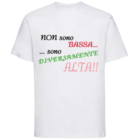 Maglietta: non sono bassa... ...sono diversamente alta
