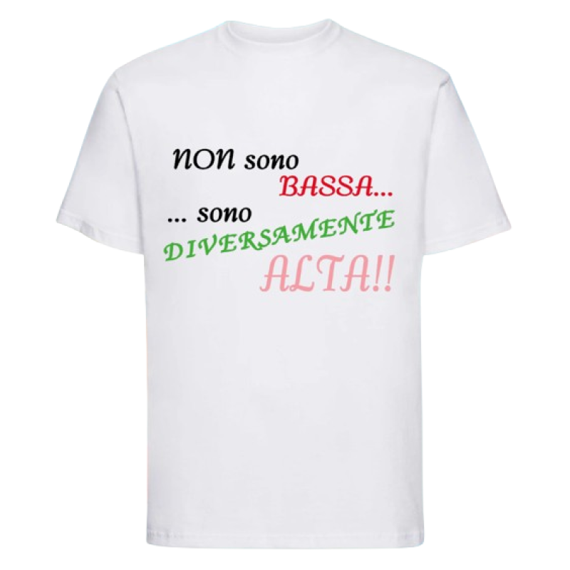 Maglietta: non sono bassa... ...sono diversamente alta