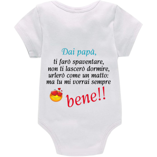 Body: dai papà, ti farò spaventare, non ti lascerò dormire, urlerò come una matta ma tu mi vorrai sempre bene!! (Maschio)
