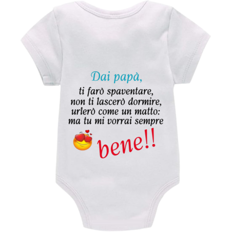 Body: dai papà, ti farò spaventare, non ti lascerò dormire, urlerò come una matta ma tu mi vorrai sempre bene!! (Maschio)