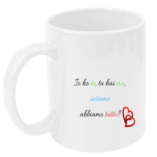 Tazza: io ho te, tu hai me, insieme abbiamo tutto!!