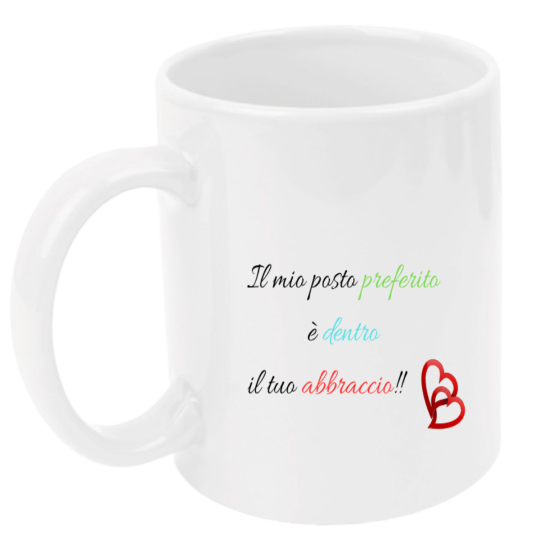 Tazza: il mio posto preferito è dentro il tuo abbraccio!!