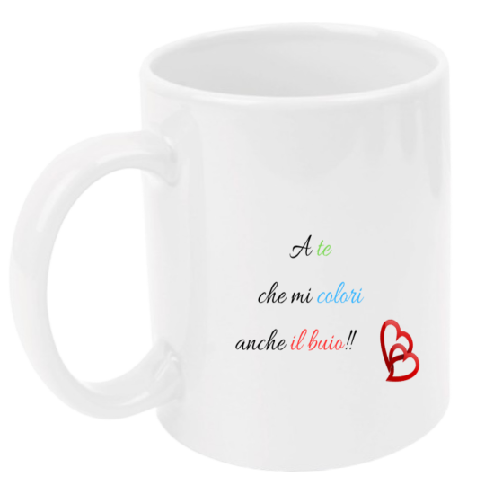 Tazza: a te che mi colori anche il buio!!