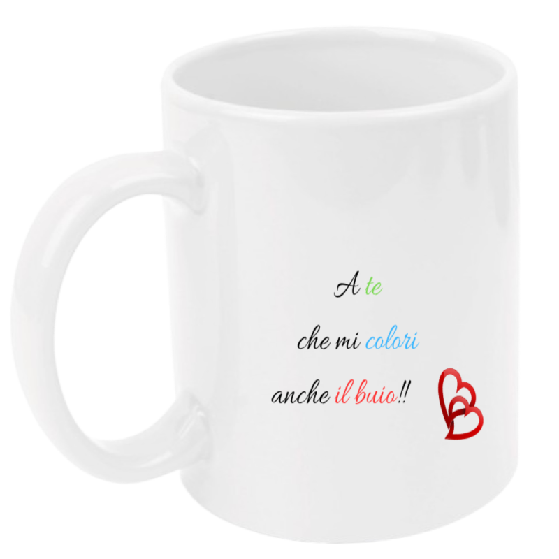 Tazza: a te che mi colori anche il buio!!