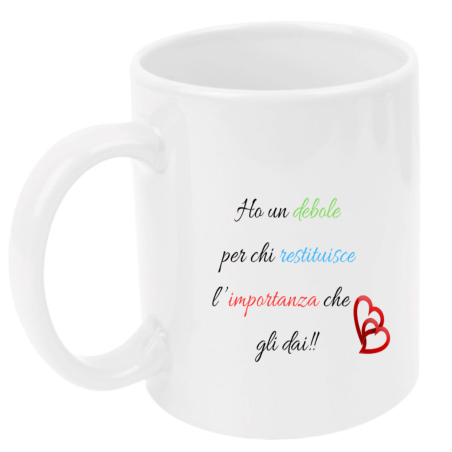 Tazza: ho un debole per chi restituisce l'importanza che gli dai!!