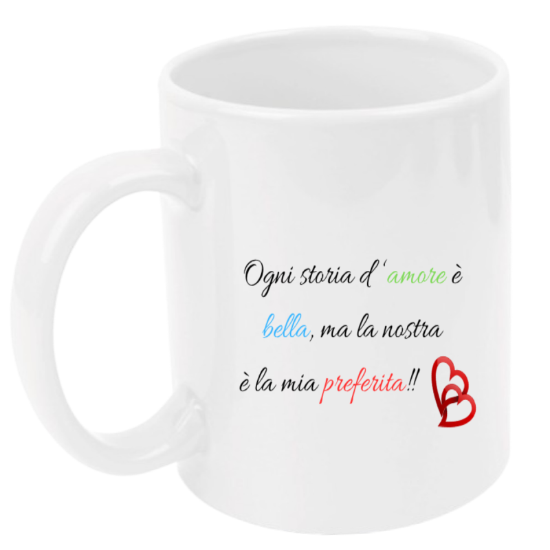 Tazza: ogni storia d'amore è bella, ma la nostra è la mia preferita!!