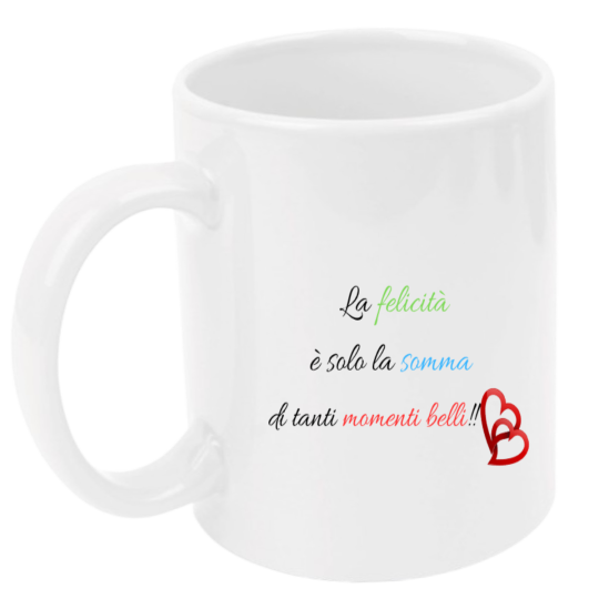 Tazza: la felicità è solo la somma di tanto momenti belli!!