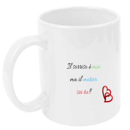 Tazza: il sorriso è mio, ma il motivo sei tu!!