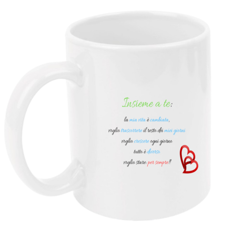 Tazza: insieme a te: la mia vita è cambiata, voglio trascorrere il resto dei miei giorni, voglio crescere ogni giorno.....